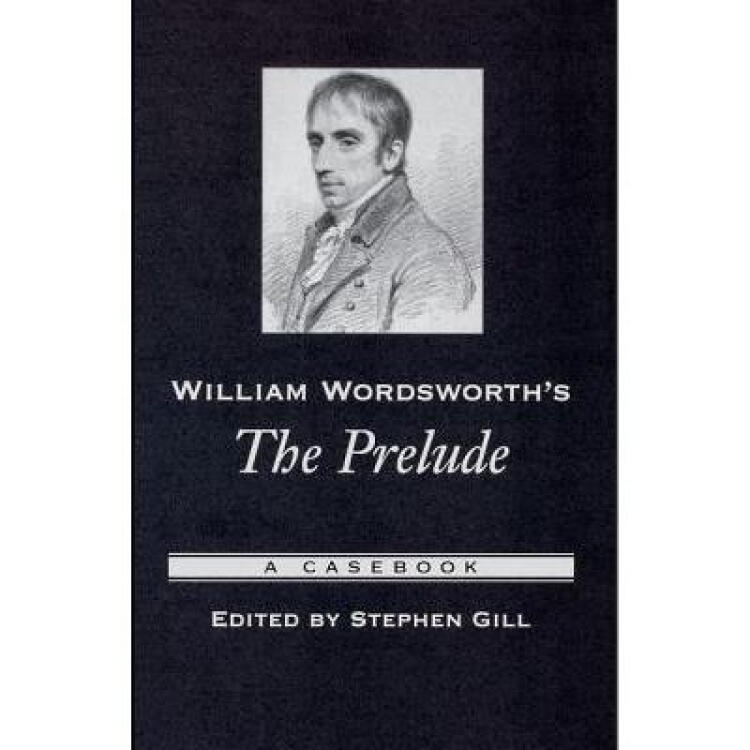 william wordsworth"s the prelude: a casebook