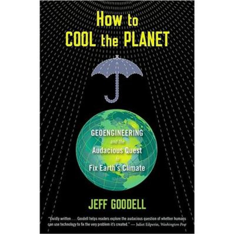 how to cool the planet: geoengineering and the audacious quest
