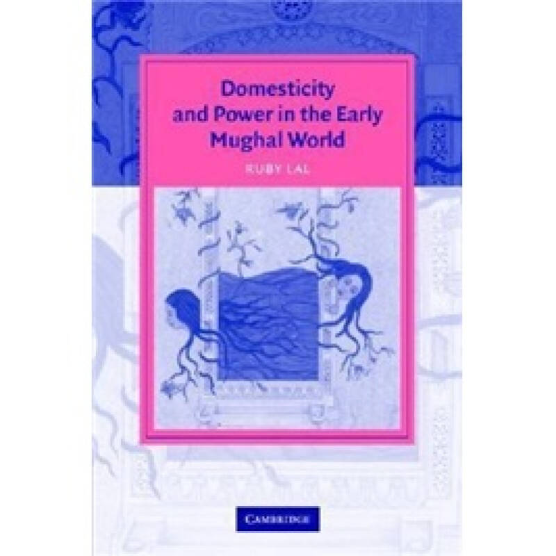 domesticity and power in the early mughal world