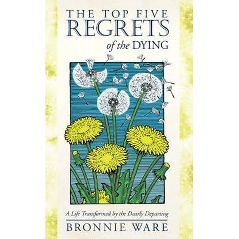 the top five regrets of the dying: a lif.