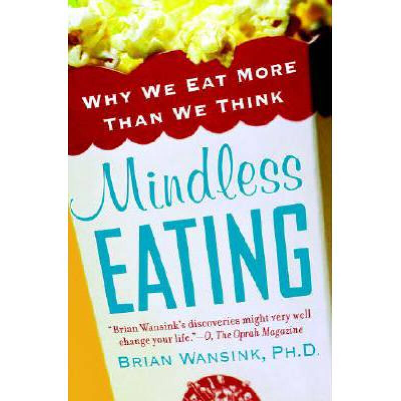 mindless eating: why we eat more than we.