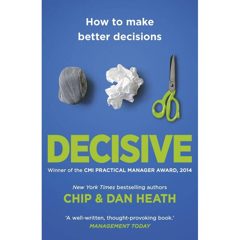 decisive: how to make better decisions in li