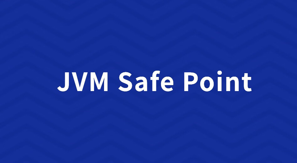 一文讲清楚 JVM Safe Point