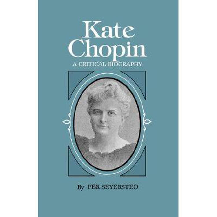 kate chopin: a critical biography