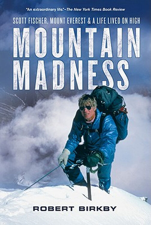 mountain madness: scott fischer, mount everest & a life lived on