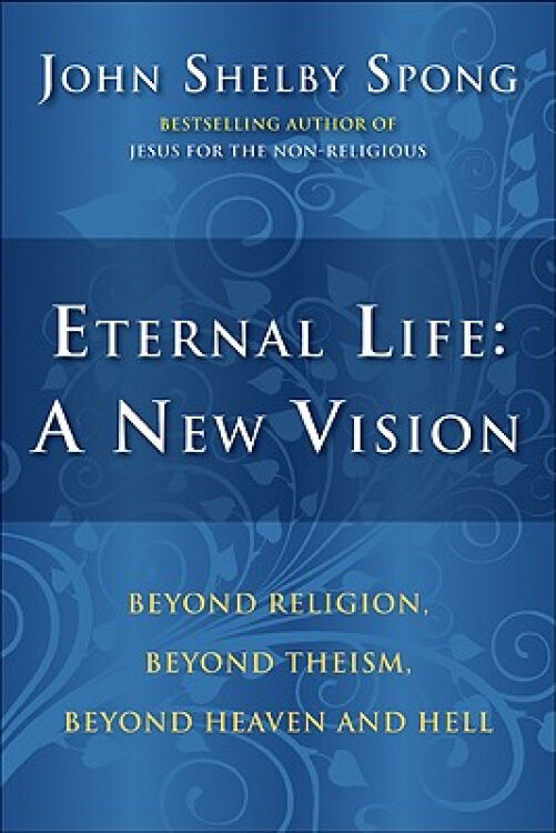 eternal life: a new vision: beyond religion, beyond theism