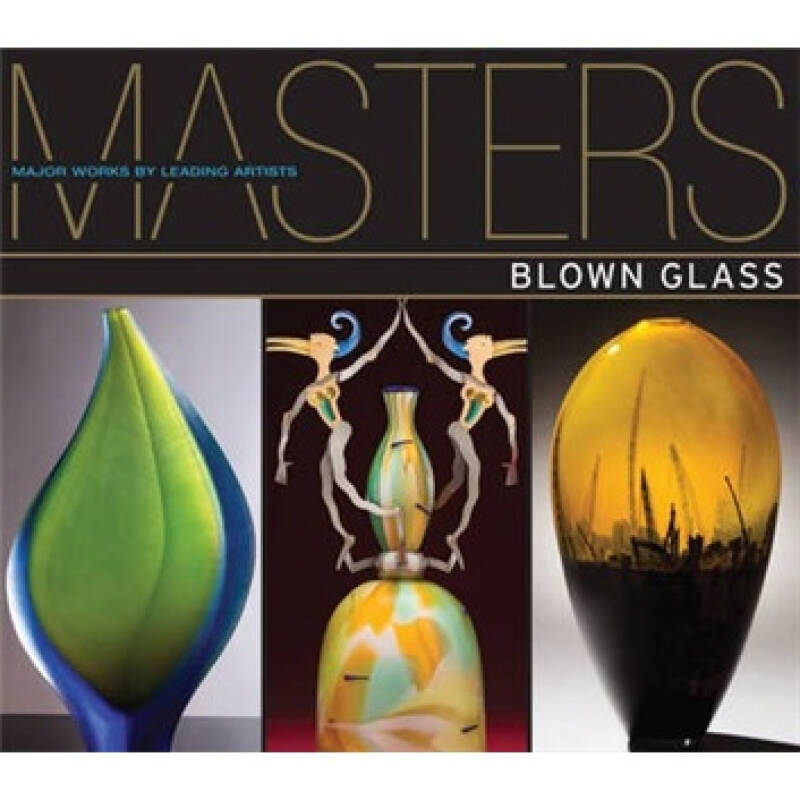 masters: blown glass[大師系列:吹制玻璃: 一流藝術家的主要作品]